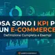 KPI per E-commerce- Cosa Sono, Definizione ed Esempi Pratici
